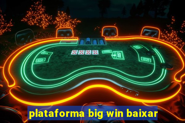 plataforma big win baixar